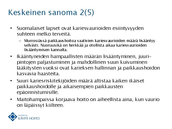 Keskeinen sanoma 2(5) • Suomalaiset lapset ovat kariesvaurioiden esiintyvyyden suhteen melko terveitä. – Murrosiässä
