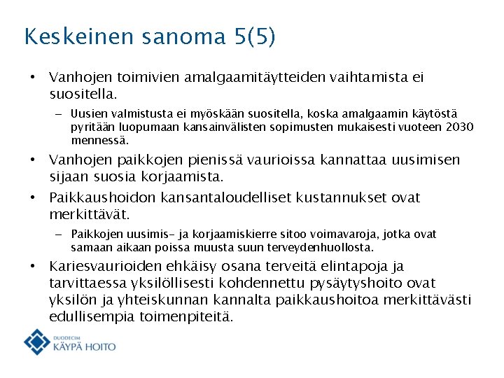 Keskeinen sanoma 5(5) • Vanhojen toimivien amalgaamitäytteiden vaihtamista ei suositella. – Uusien valmistusta ei