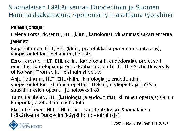 Suomalaisen Lääkäriseuran Duodecimin ja Suomen Hammaslääkäriseura Apollonia ry: n asettama työryhmä Puheenjohtaja: Helena Forss,