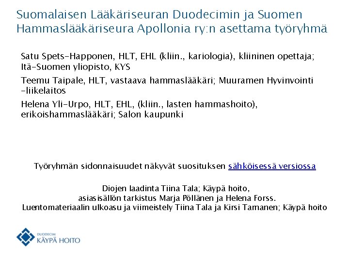 Suomalaisen Lääkäriseuran Duodecimin ja Suomen Hammaslääkäriseura Apollonia ry: n asettama työryhmä Satu Spets-Happonen, HLT,