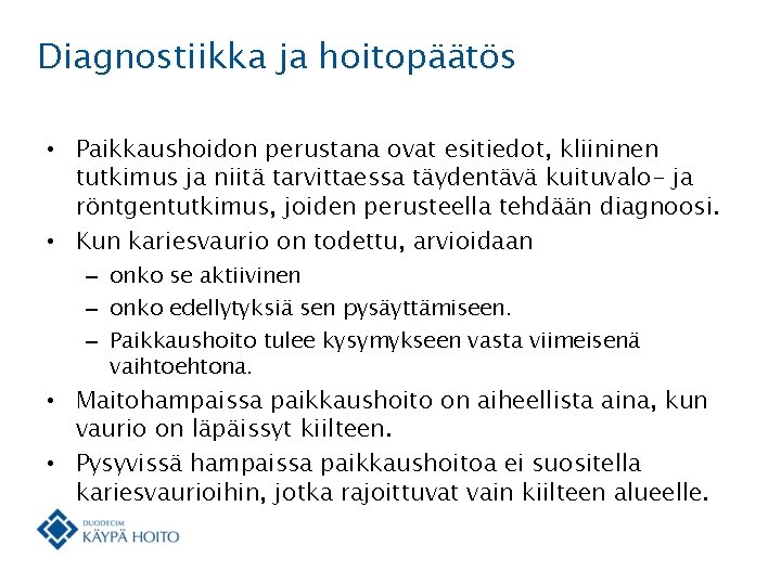 Diagnostiikka ja hoitopäätös • Paikkaushoidon perustana ovat esitiedot, kliininen tutkimus ja niitä tarvittaessa täydentävä