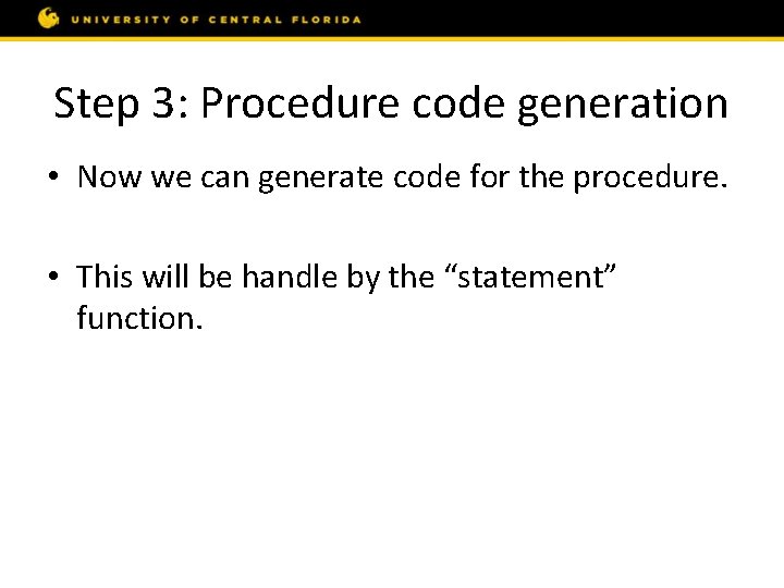 Step 3: Procedure code generation • Now we can generate code for the procedure.