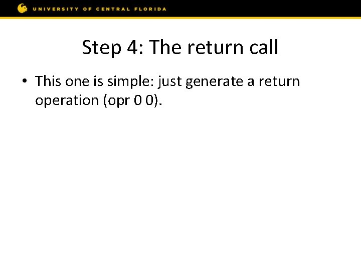 Step 4: The return call • This one is simple: just generate a return