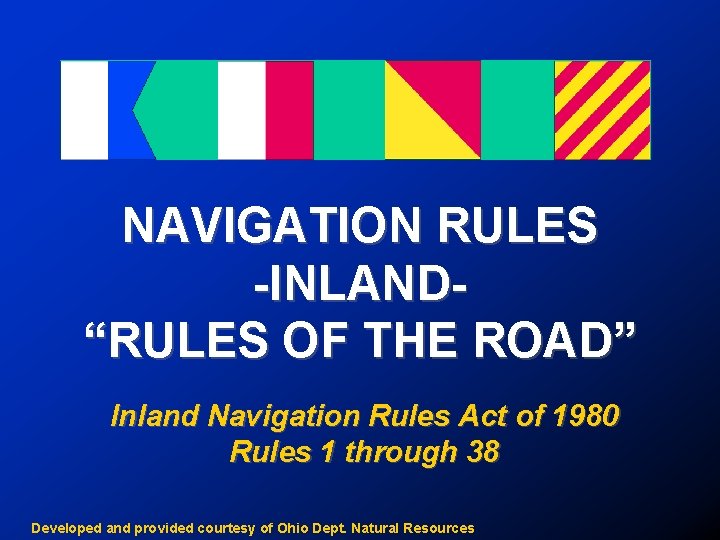 NAVIGATION RULES -INLAND“RULES OF THE ROAD” Inland Navigation Rules Act of 1980 Rules 1