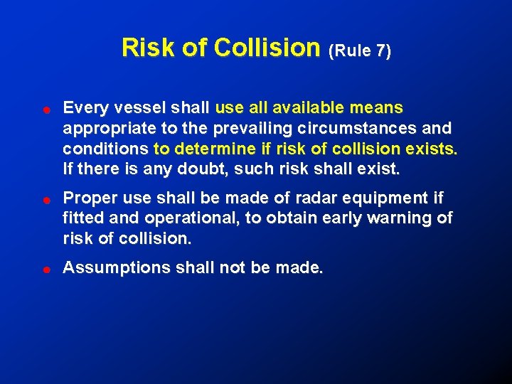 Risk of Collision (Rule 7) ! Every vessel shall use all available means appropriate