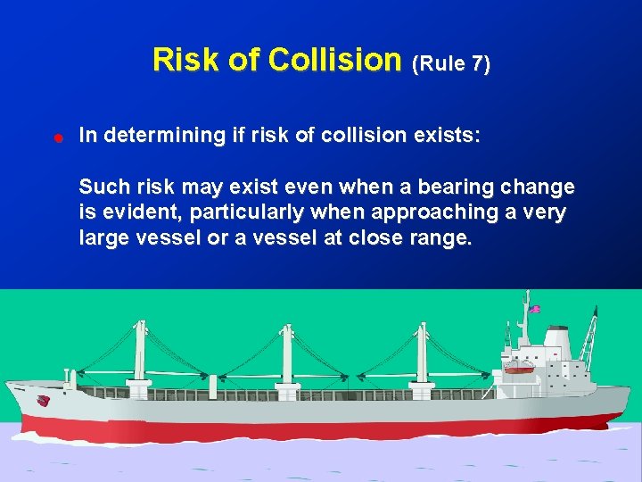 Risk of Collision (Rule 7) ! In determining if risk of collision exists: Such