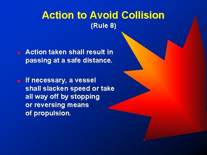 Action to Avoid Collision (Rule 8) ! Action taken shall result in passing at