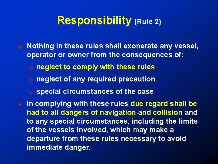 Responsibility (Rule 2) ! Nothing in these rules shall exonerate any vessel, operator or