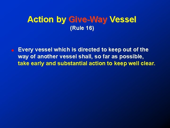 Action by Give-Way Vessel (Rule 16) ! Every vessel which is directed to keep