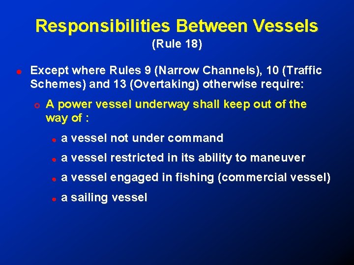 Responsibilities Between Vessels (Rule 18) ! Except where Rules 9 (Narrow Channels), 10 (Traffic