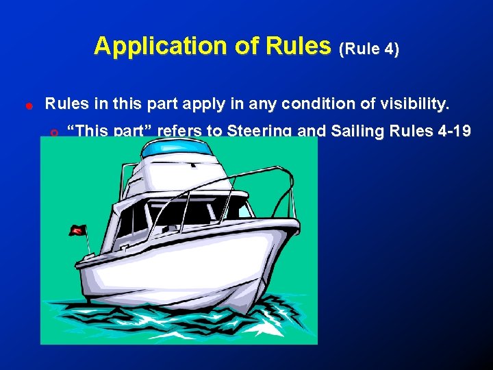 Application of Rules (Rule 4) ! Rules in this part apply in any condition