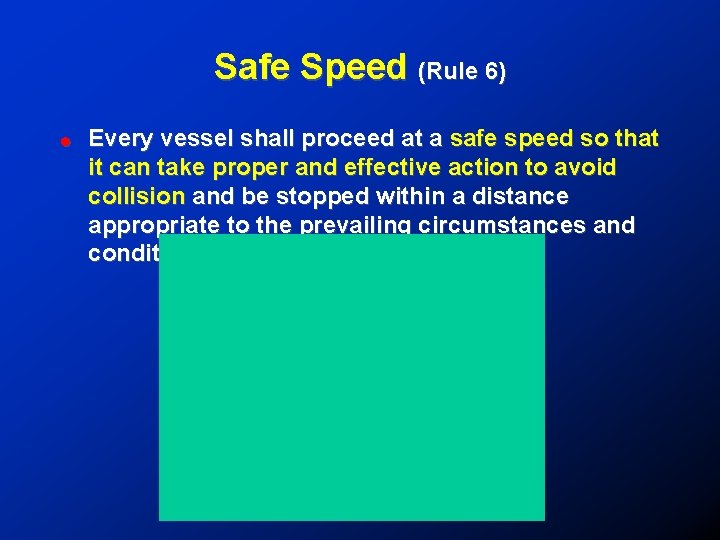 Safe Speed (Rule 6) ! Every vessel shall proceed at a safe speed so