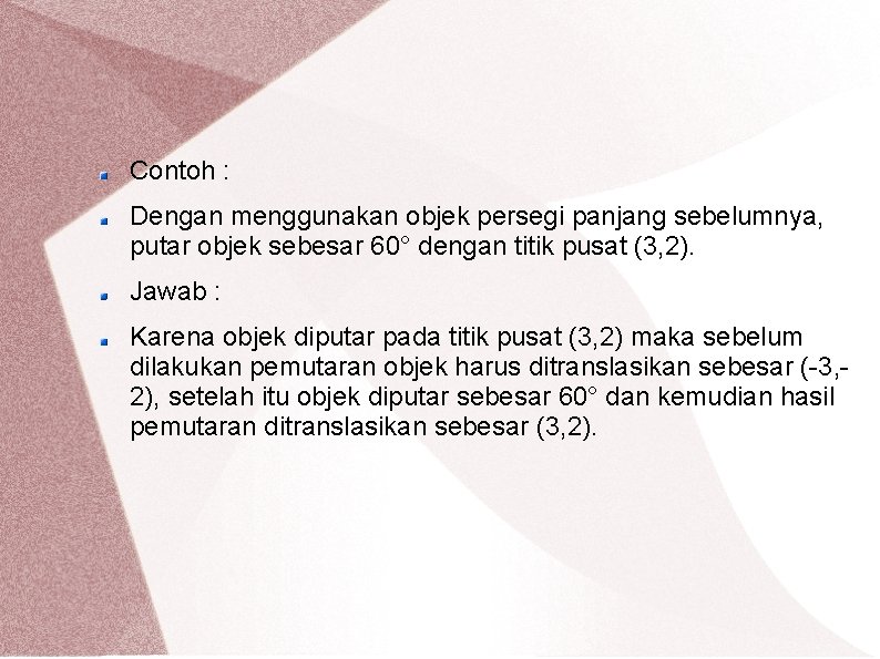 Contoh : Dengan menggunakan objek persegi panjang sebelumnya, putar objek sebesar 60° dengan titik