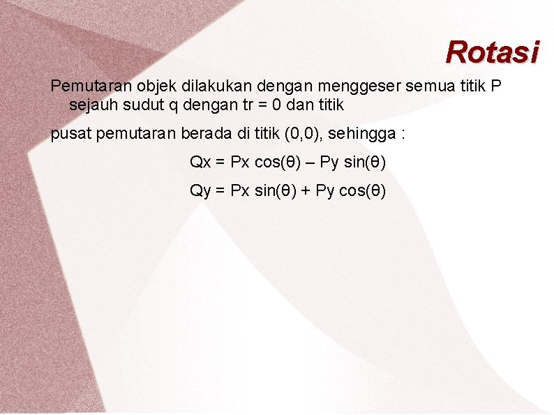 Rotasi Pemutaran objek dilakukan dengan menggeser semua titik P sejauh sudut q dengan tr