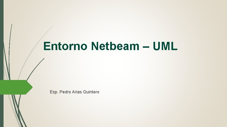 Entorno Netbeam – UML Esp. Pedro Arias Quintero 