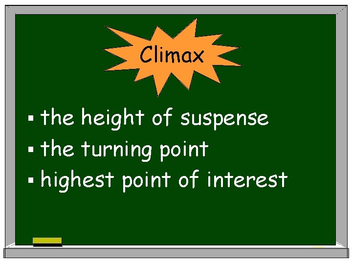 Climax § the height of suspense § the turning point § highest point of