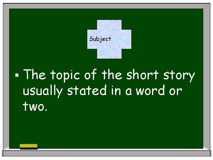 Subject § The topic of the short story usually stated in a word or