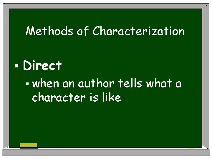 Methods of Characterization § Direct § when an author tells what a character is