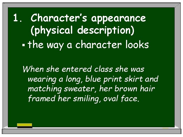 1. Character’s appearance (physical description) § the way a character looks When she entered