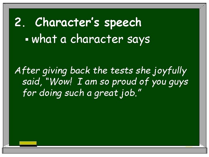 2. Character’s speech § what a character says After giving back the tests she