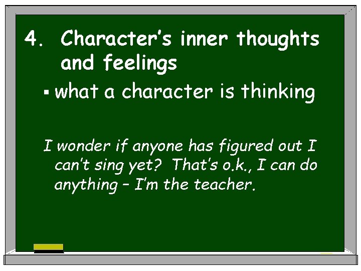 4. Character’s inner thoughts and feelings § what a character is thinking I wonder