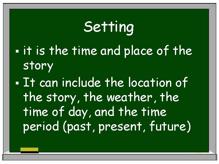 Setting it is the time and place of the story § It can include