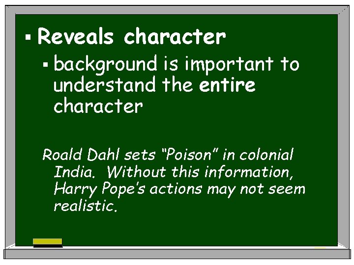 § Reveals character § background is important to understand the entire character Roald Dahl