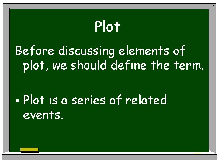 Plot Before discussing elements of plot, we should define the term. § Plot is