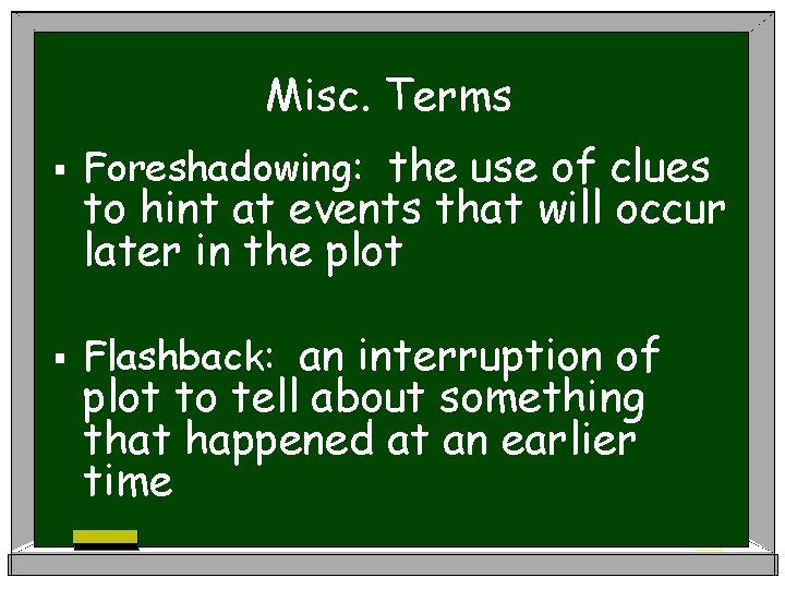 Misc. Terms § Foreshadowing: the use of clues § Flashback: an interruption of to