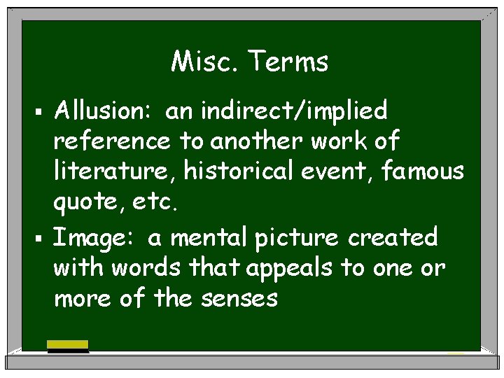 Misc. Terms Allusion: an indirect/implied reference to another work of literature, historical event, famous