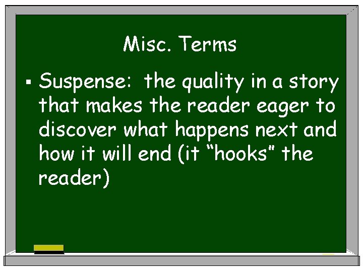 Misc. Terms § Suspense: the quality in a story that makes the reader eager
