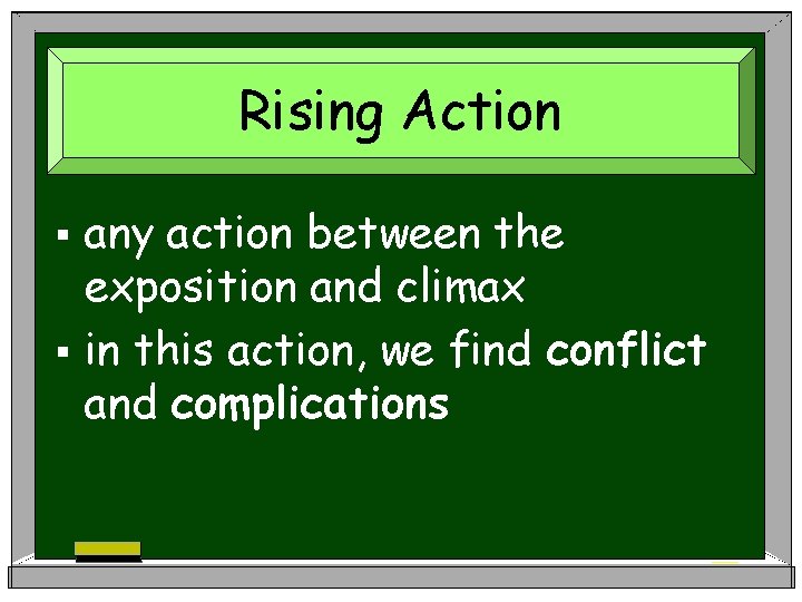 Rising Action any action between the exposition and climax § in this action, we