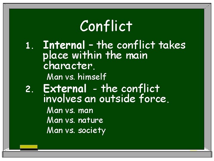 Conflict 1. Internal – the conflict takes place within the main character. Man vs.
