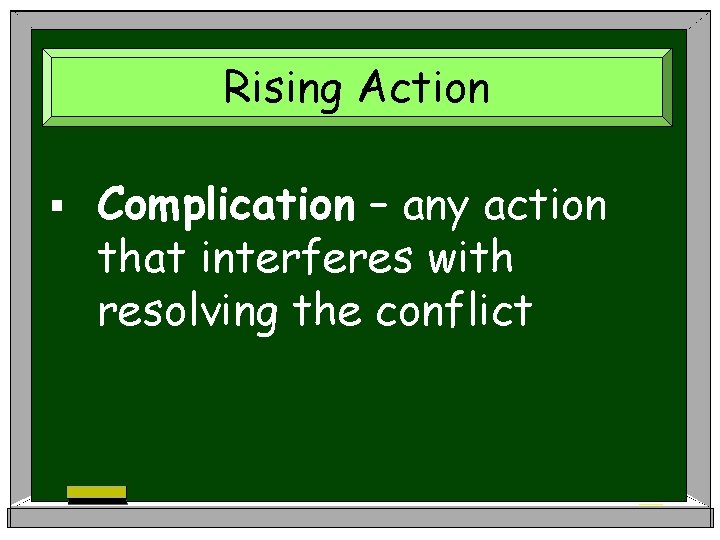Rising Action § Complication – any action that interferes with resolving the conflict 