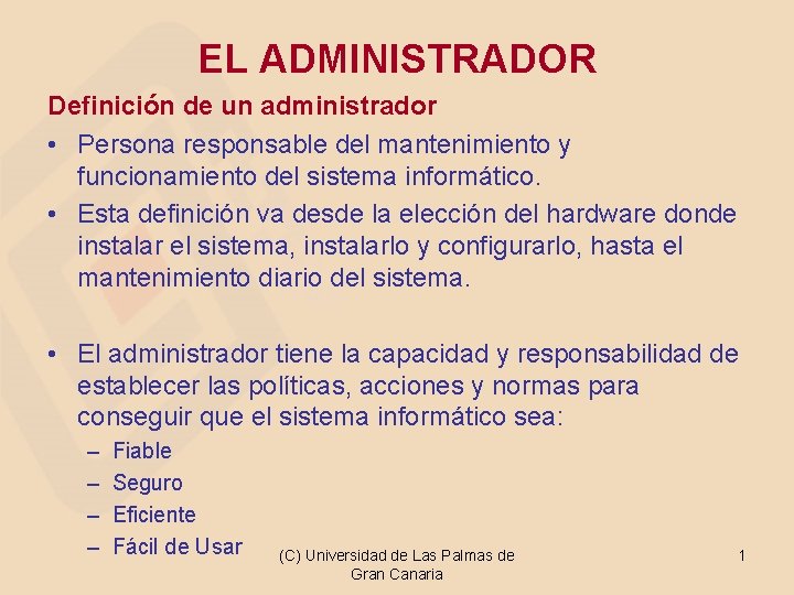 EL ADMINISTRADOR Definición de un administrador • Persona responsable del mantenimiento y funcionamiento del