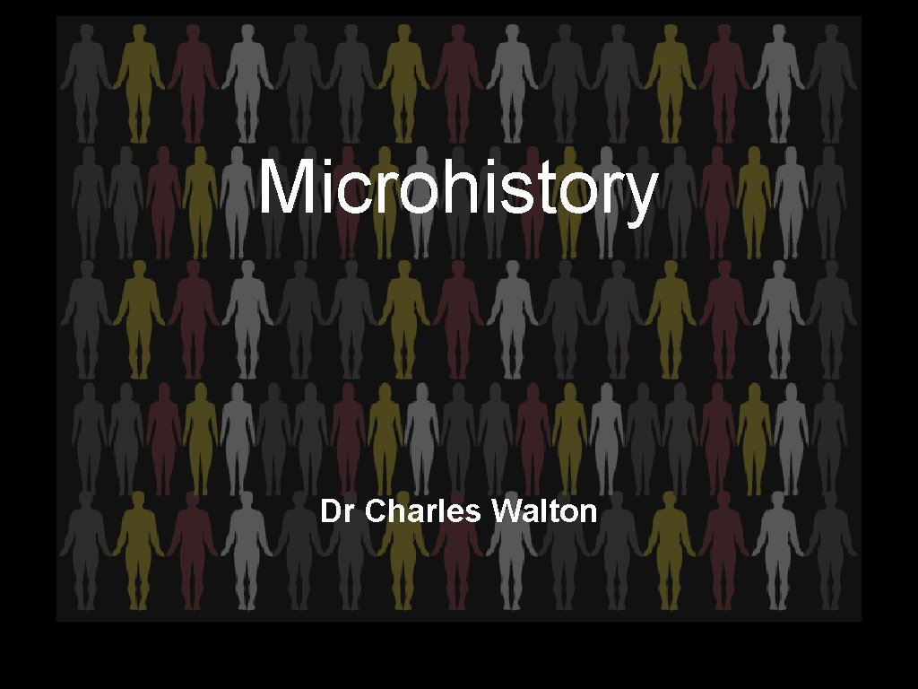 Microhistory Dr Charles Walton 