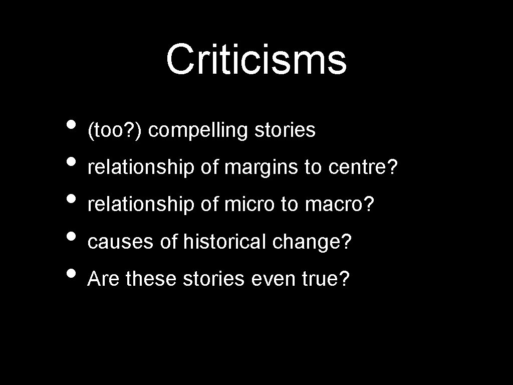 Criticisms • (too? ) compelling stories • relationship of margins to centre? • relationship