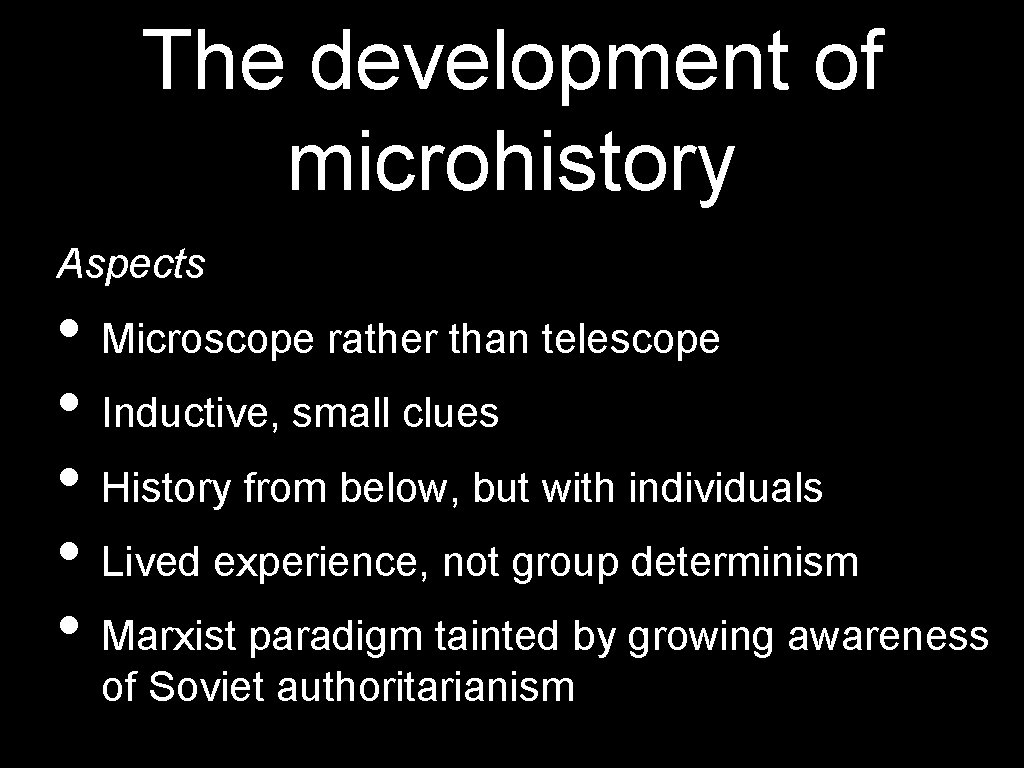 The development of microhistory Aspects • Microscope rather than telescope • Inductive, small clues