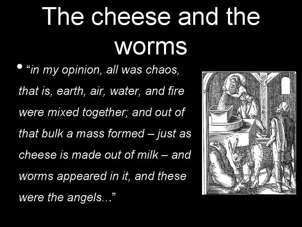 The cheese and the worms • “in my opinion, all was chaos, that is,