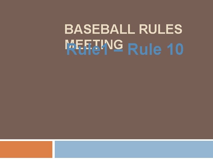 BASEBALL RULES MEETING Rule 1 – Rule 10 
