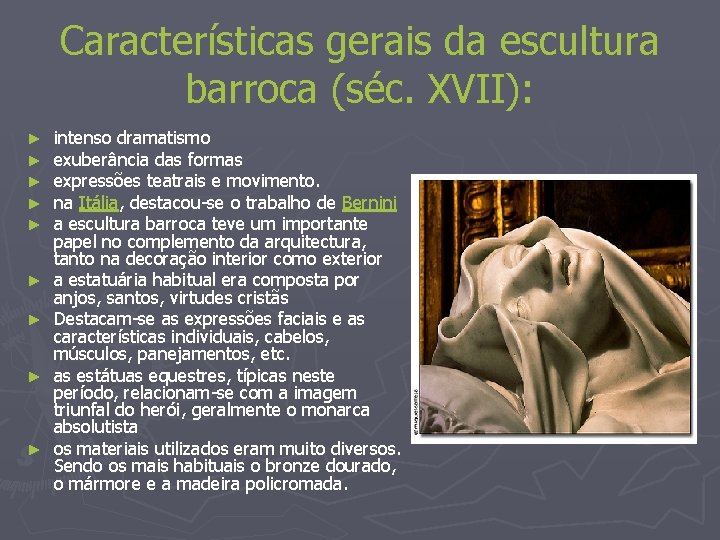 Características gerais da escultura barroca (séc. XVII): ► ► ► ► ► intenso dramatismo