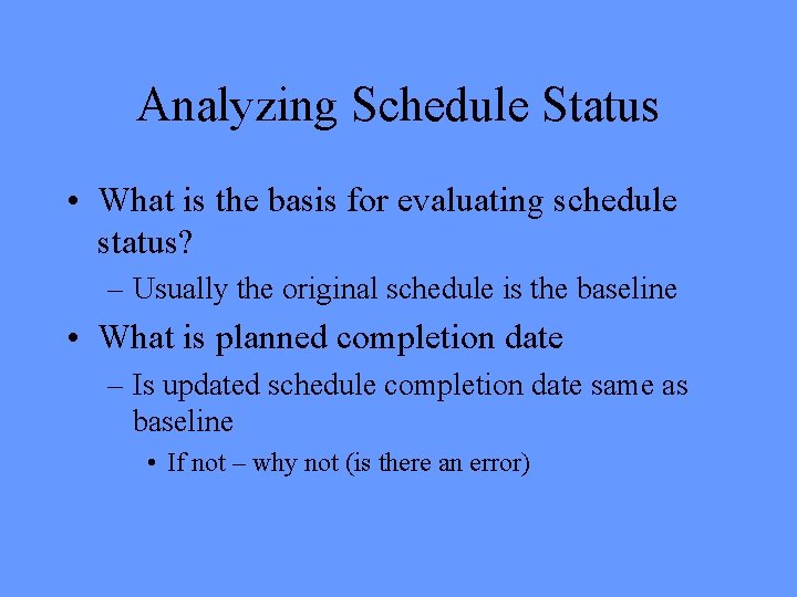 Analyzing Schedule Status • What is the basis for evaluating schedule status? – Usually