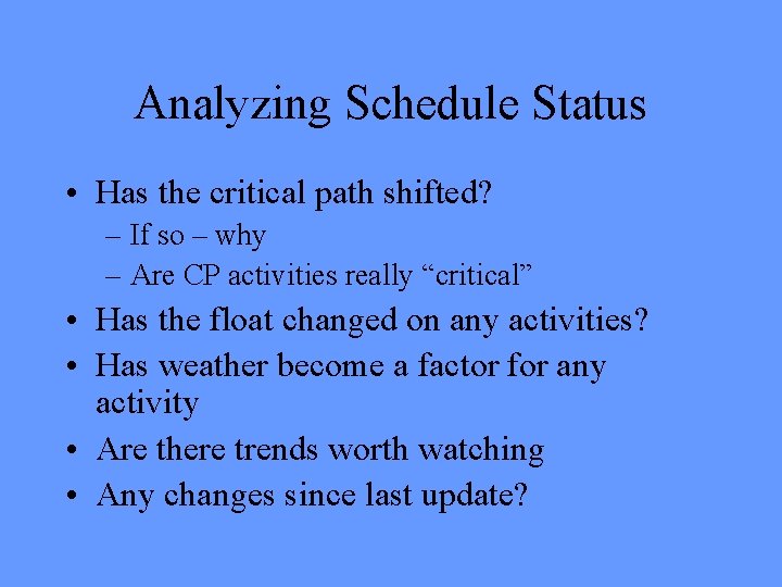 Analyzing Schedule Status • Has the critical path shifted? – If so – why