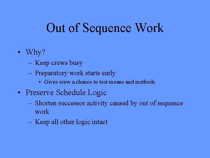 Out of Sequence Work • Why? – Keep crews busy – Preparatory work starts