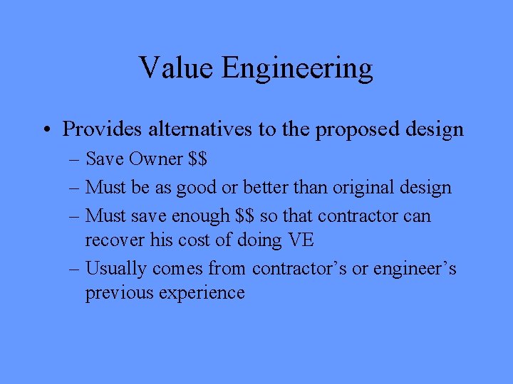 Value Engineering • Provides alternatives to the proposed design – Save Owner $$ –