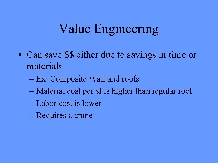Value Engineering • Can save $$ either due to savings in time or materials