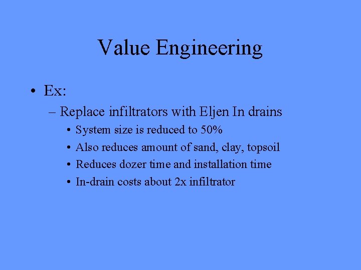 Value Engineering • Ex: – Replace infiltrators with Eljen In drains • • System