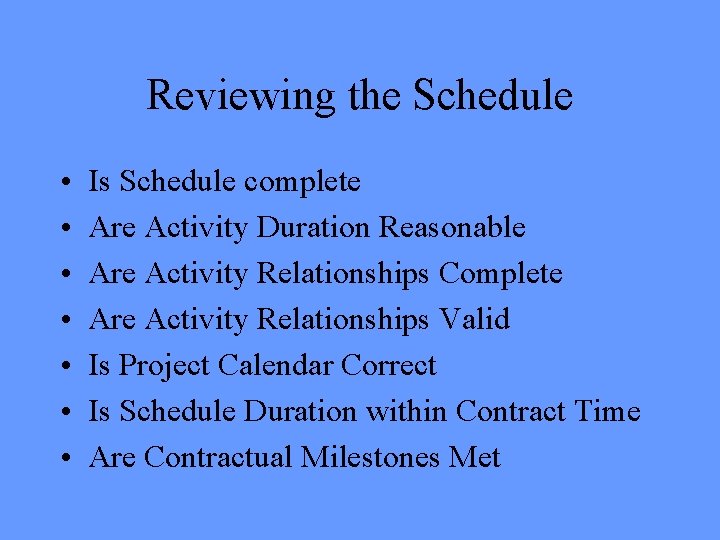 Reviewing the Schedule • • Is Schedule complete Are Activity Duration Reasonable Are Activity