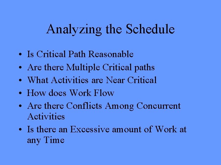 Analyzing the Schedule • • • Is Critical Path Reasonable Are there Multiple Critical