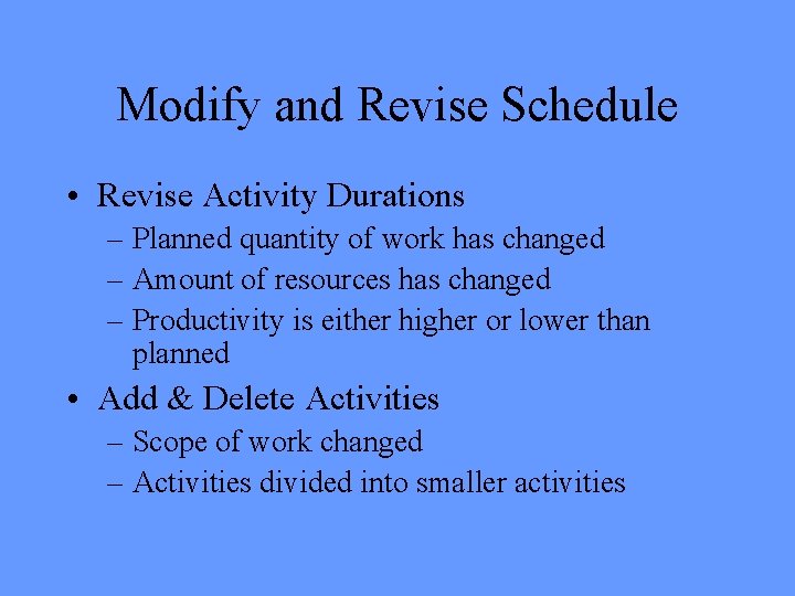 Modify and Revise Schedule • Revise Activity Durations – Planned quantity of work has